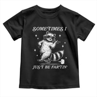 Sometimes I Just Be Fartin Toddler T Shirt Funny Raccoon Meme - Wonder Print Shop