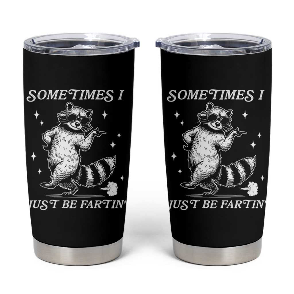 Sometimes I Just Be Fartin Tumbler Cup Funny Raccoon Meme - Wonder Print Shop