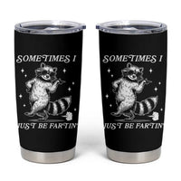 Sometimes I Just Be Fartin Tumbler Cup Funny Raccoon Meme - Wonder Print Shop