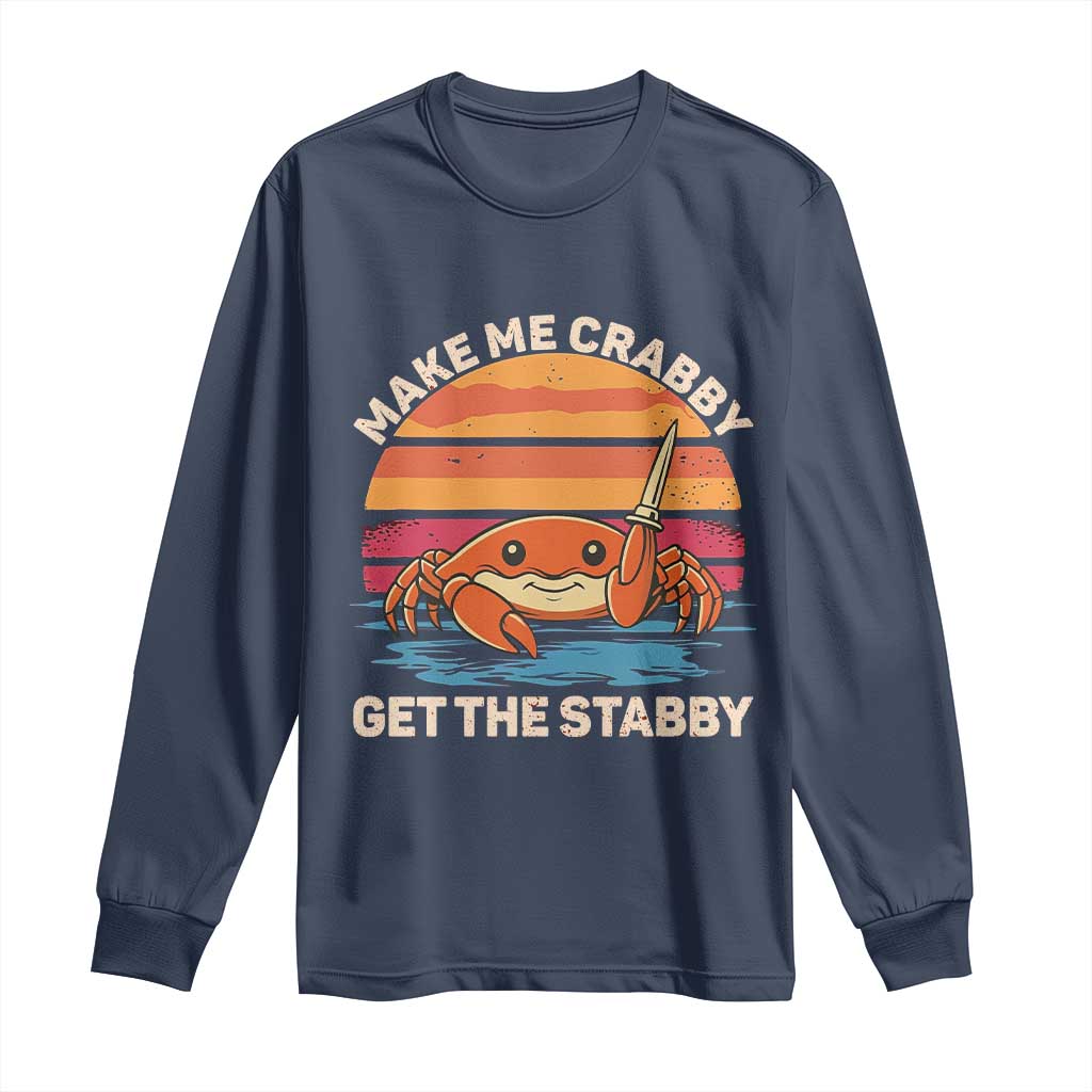 Funny Crab Meme Y2K Long Sleeve Shirt Make Me Crabby Get The Stabby - Wonder Print Shop