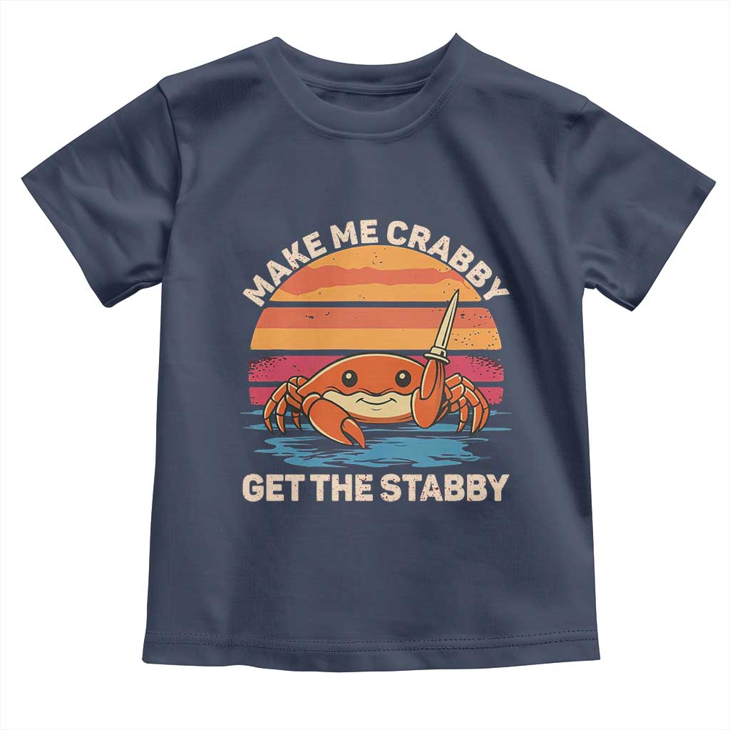 Funny Crab Meme Y2K Toddler T Shirt Make Me Crabby Get The Stabby - Wonder Print Shop