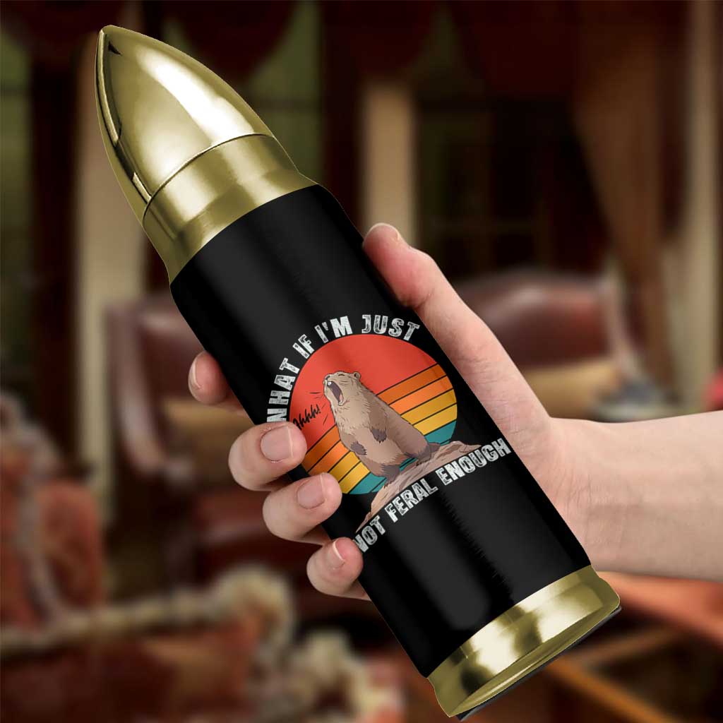 Funny Groundhog Meme Bullet Tumbler What If I Am Just Not Feral Enough - Wonder Print Shop