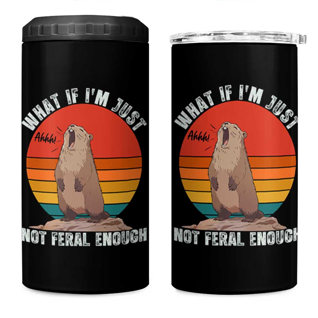Funny Groundhog Meme 4 in 1 Can Cooler Tumbler What If I Am Just Not Feral Enough - Wonder Print Shop