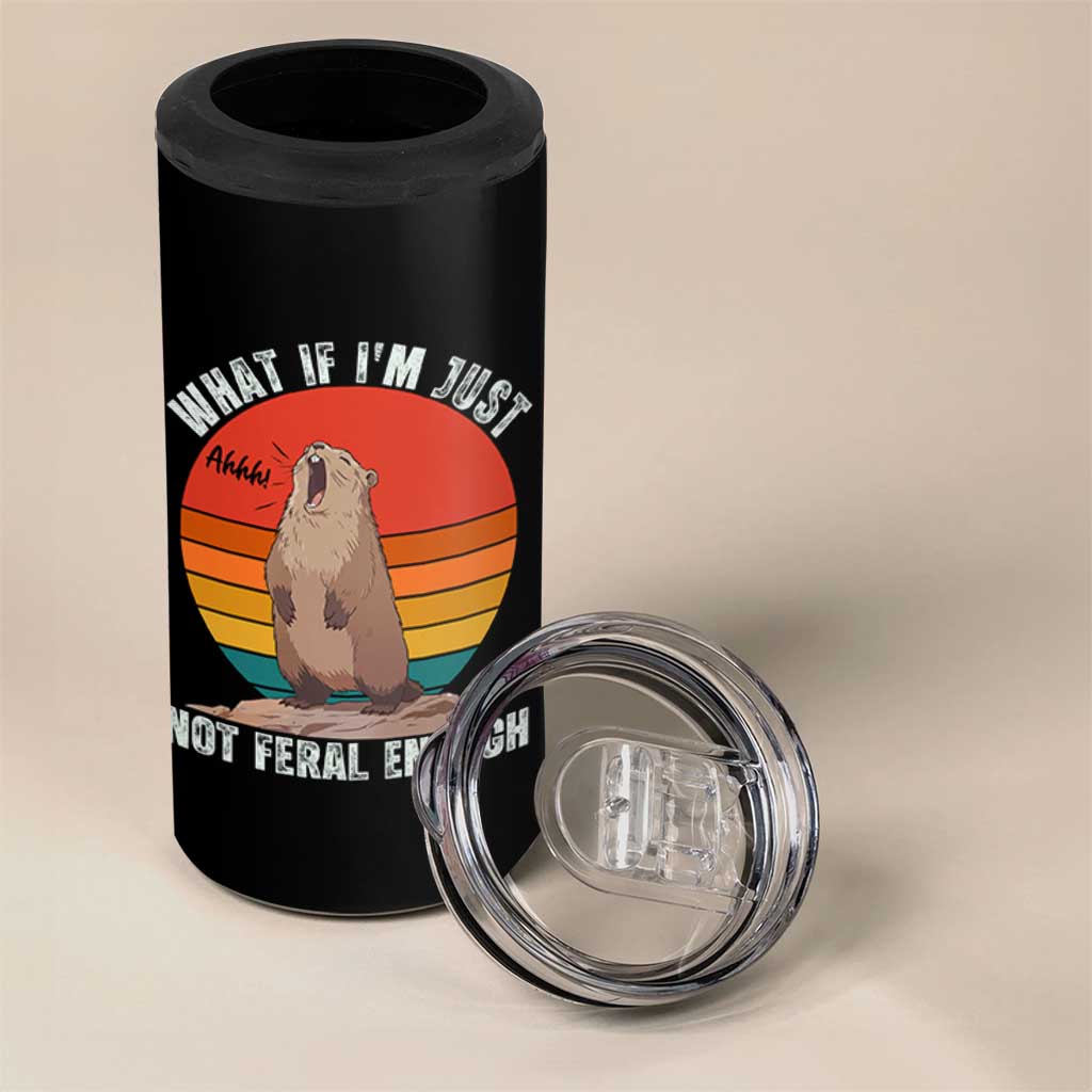 Funny Groundhog Meme 4 in 1 Can Cooler Tumbler What If I Am Just Not Feral Enough - Wonder Print Shop