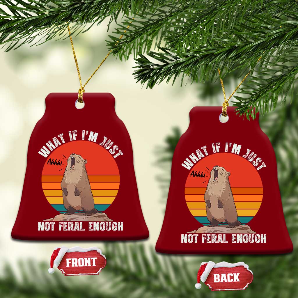 Funny Groundhog Meme Ceramic Ornament What If I Am Just Not Feral Enough - Wonder Print Shop