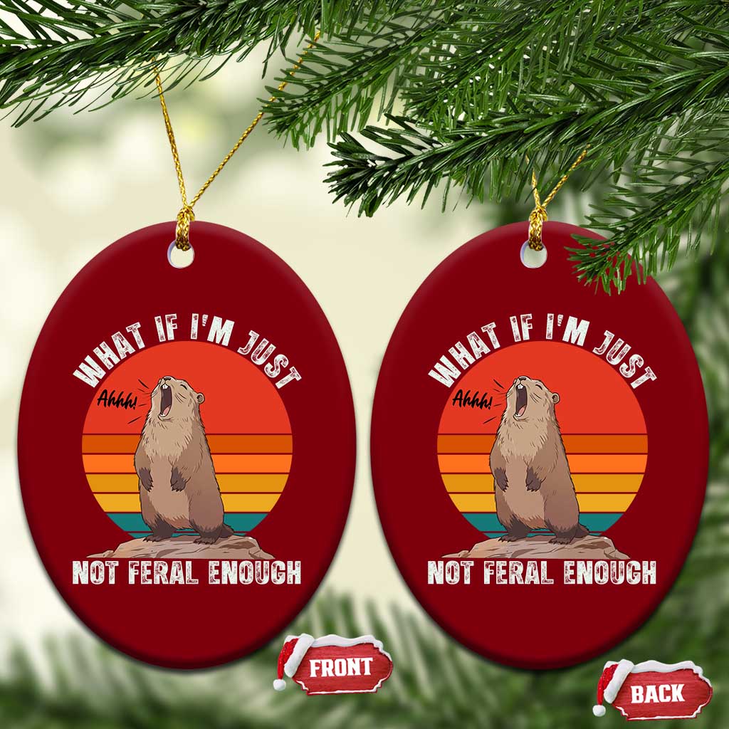 Funny Groundhog Meme Ceramic Ornament What If I Am Just Not Feral Enough - Wonder Print Shop