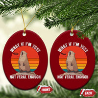 Funny Groundhog Meme Ceramic Ornament What If I Am Just Not Feral Enough - Wonder Print Shop