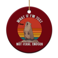 Funny Groundhog Meme Ceramic Ornament What If I Am Just Not Feral Enough - Wonder Print Shop