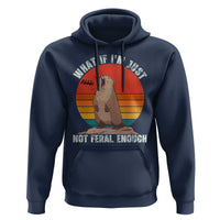 Funny Groundhog Meme Hoodie What If I Am Just Not Feral Enough - Wonder Print Shop