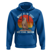 Funny Groundhog Meme Hoodie What If I Am Just Not Feral Enough - Wonder Print Shop