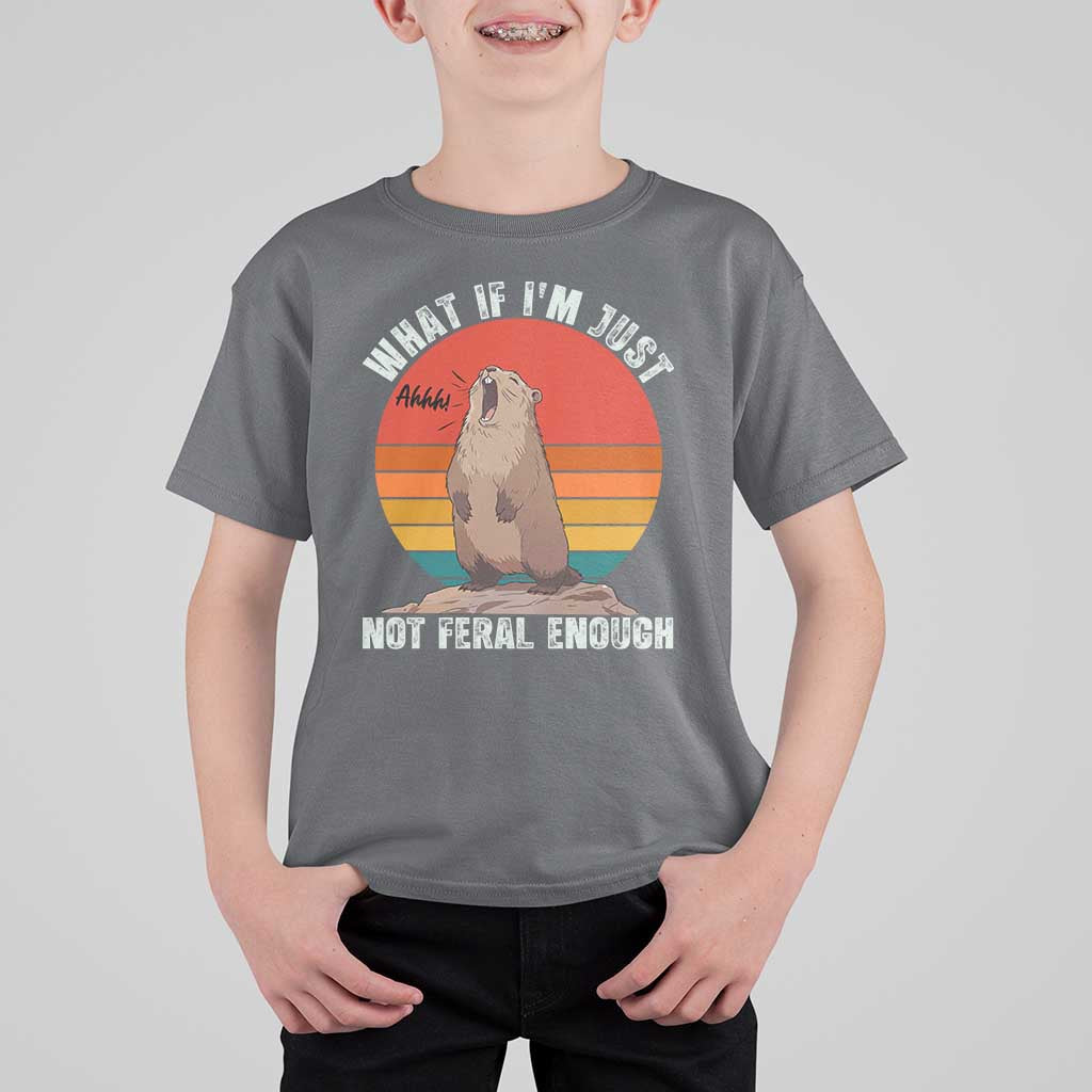 Funny Groundhog Meme T Shirt For Kid What If I Am Just Not Feral Enough - Wonder Print Shop