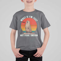Funny Groundhog Meme T Shirt For Kid What If I Am Just Not Feral Enough - Wonder Print Shop
