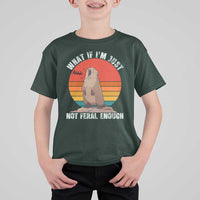 Funny Groundhog Meme T Shirt For Kid What If I Am Just Not Feral Enough - Wonder Print Shop