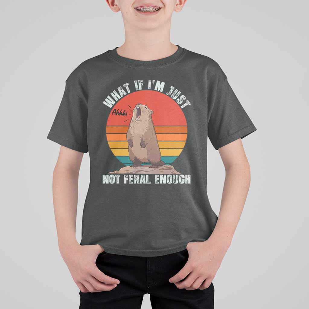 Funny Groundhog Meme T Shirt For Kid What If I Am Just Not Feral Enough - Wonder Print Shop