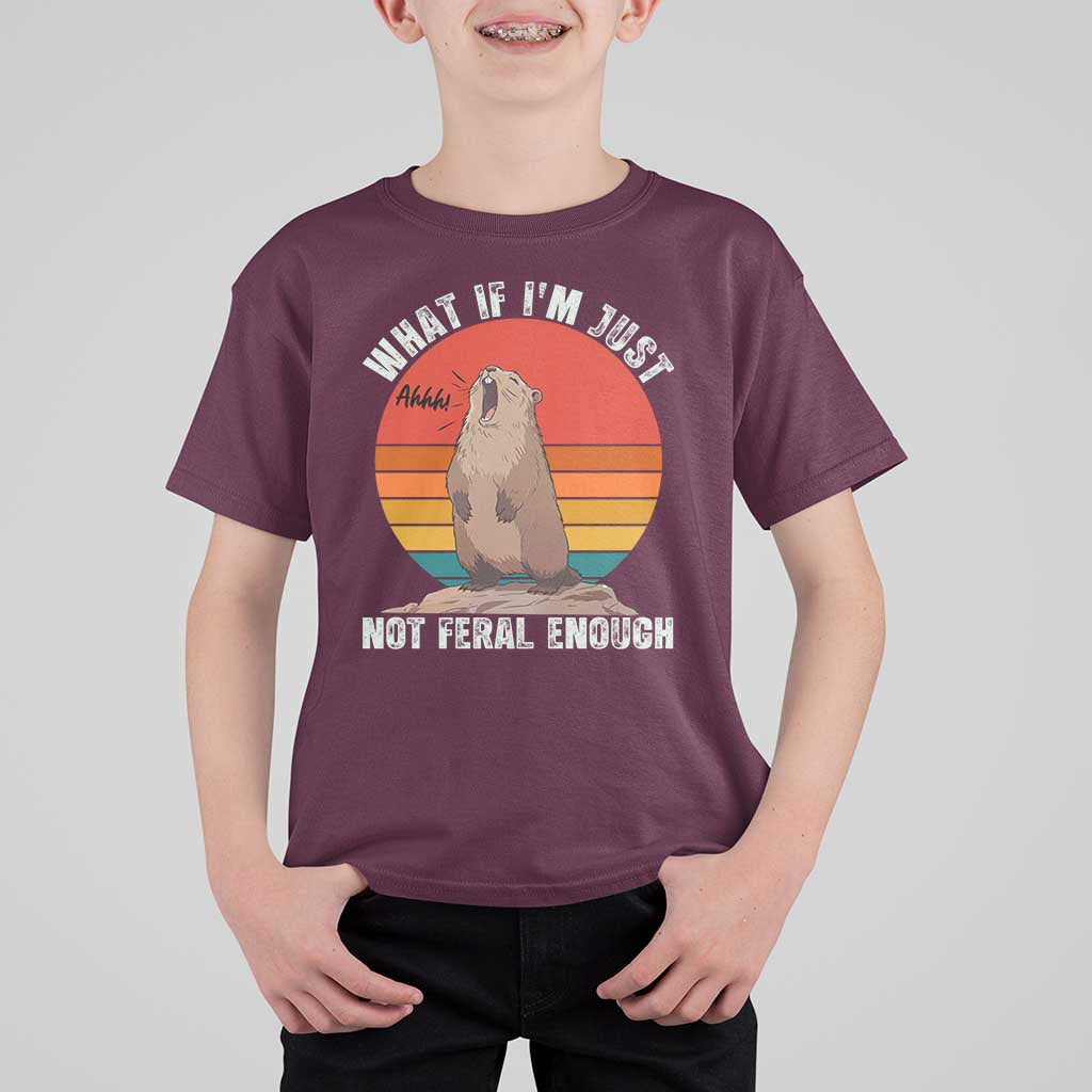 Funny Groundhog Meme T Shirt For Kid What If I Am Just Not Feral Enough - Wonder Print Shop