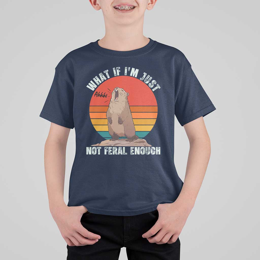 Funny Groundhog Meme T Shirt For Kid What If I Am Just Not Feral Enough - Wonder Print Shop