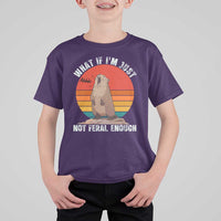 Funny Groundhog Meme T Shirt For Kid What If I Am Just Not Feral Enough - Wonder Print Shop