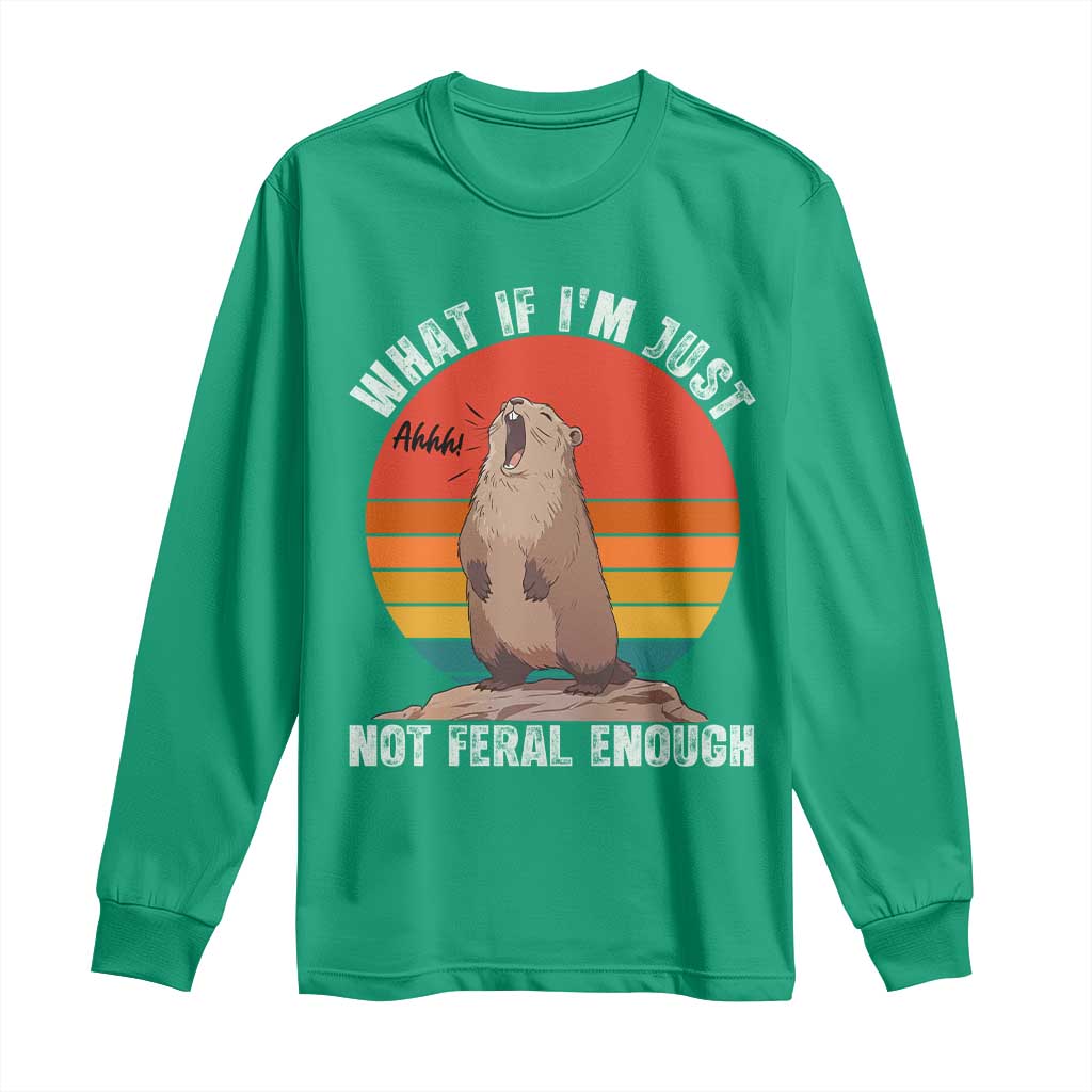 Funny Groundhog Meme Long Sleeve Shirt What If I Am Just Not Feral Enough - Wonder Print Shop