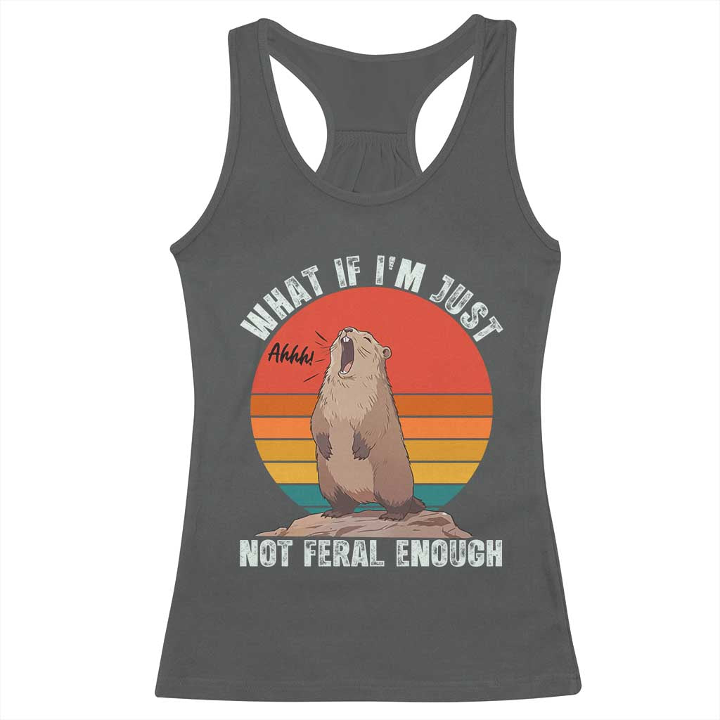 Funny Groundhog Meme Racerback Tank Top What If I Am Just Not Feral Enough - Wonder Print Shop