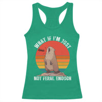 Funny Groundhog Meme Racerback Tank Top What If I Am Just Not Feral Enough - Wonder Print Shop