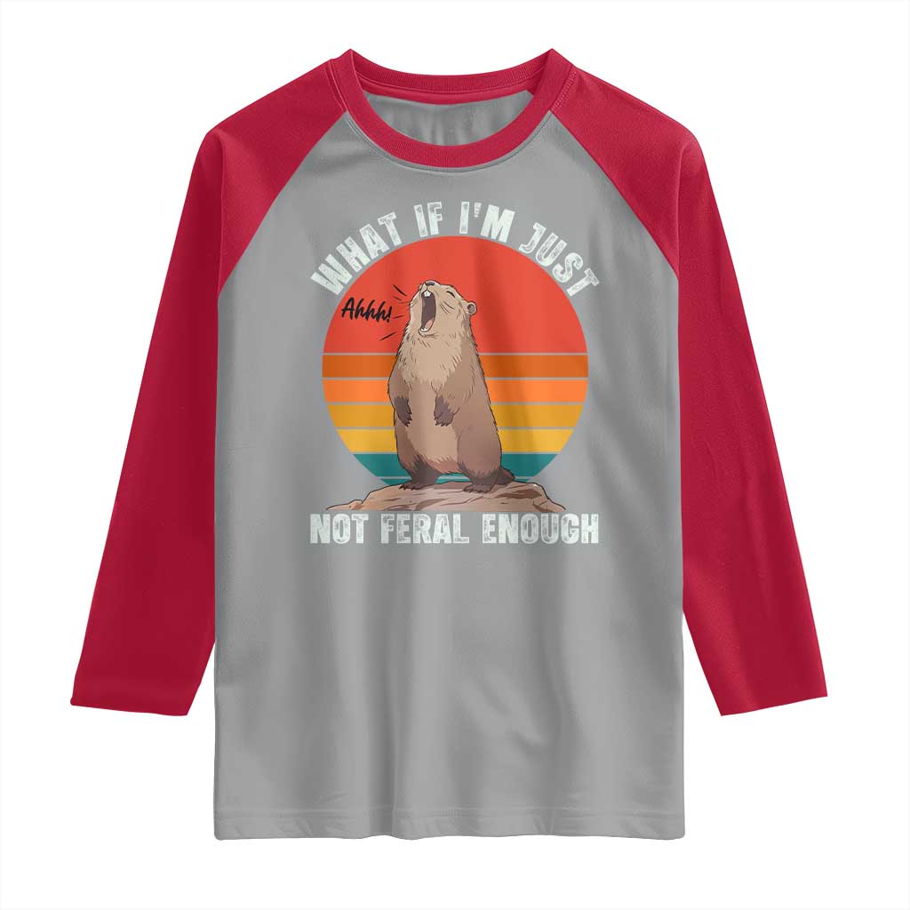 Funny Groundhog Meme Raglan Shirt What If I Am Just Not Feral Enough - Wonder Print Shop