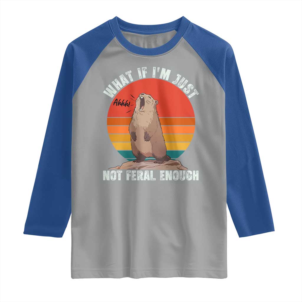 Funny Groundhog Meme Raglan Shirt What If I Am Just Not Feral Enough - Wonder Print Shop