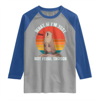 Funny Groundhog Meme Raglan Shirt What If I Am Just Not Feral Enough - Wonder Print Shop