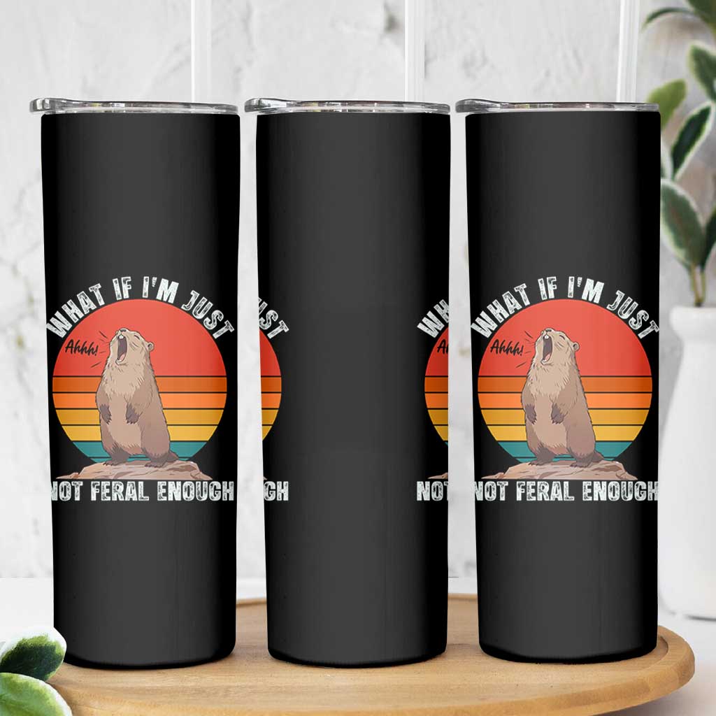 Funny Groundhog Meme Skinny Tumbler What If I Am Just Not Feral Enough - Wonder Print Shop