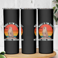 Funny Groundhog Meme Skinny Tumbler What If I Am Just Not Feral Enough - Wonder Print Shop