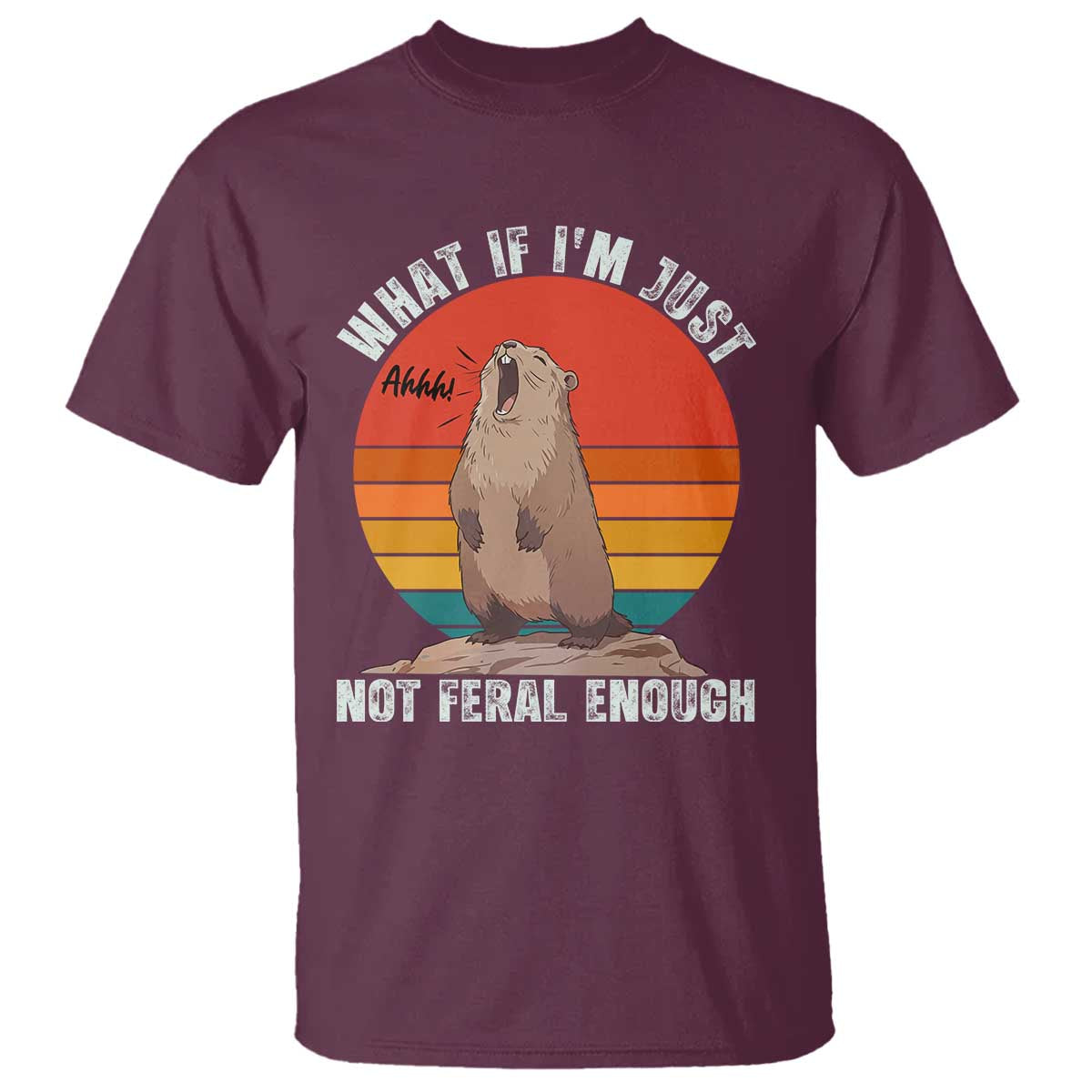 Funny Groundhog Meme T Shirt What If I Am Just Not Feral Enough - Wonder Print Shop