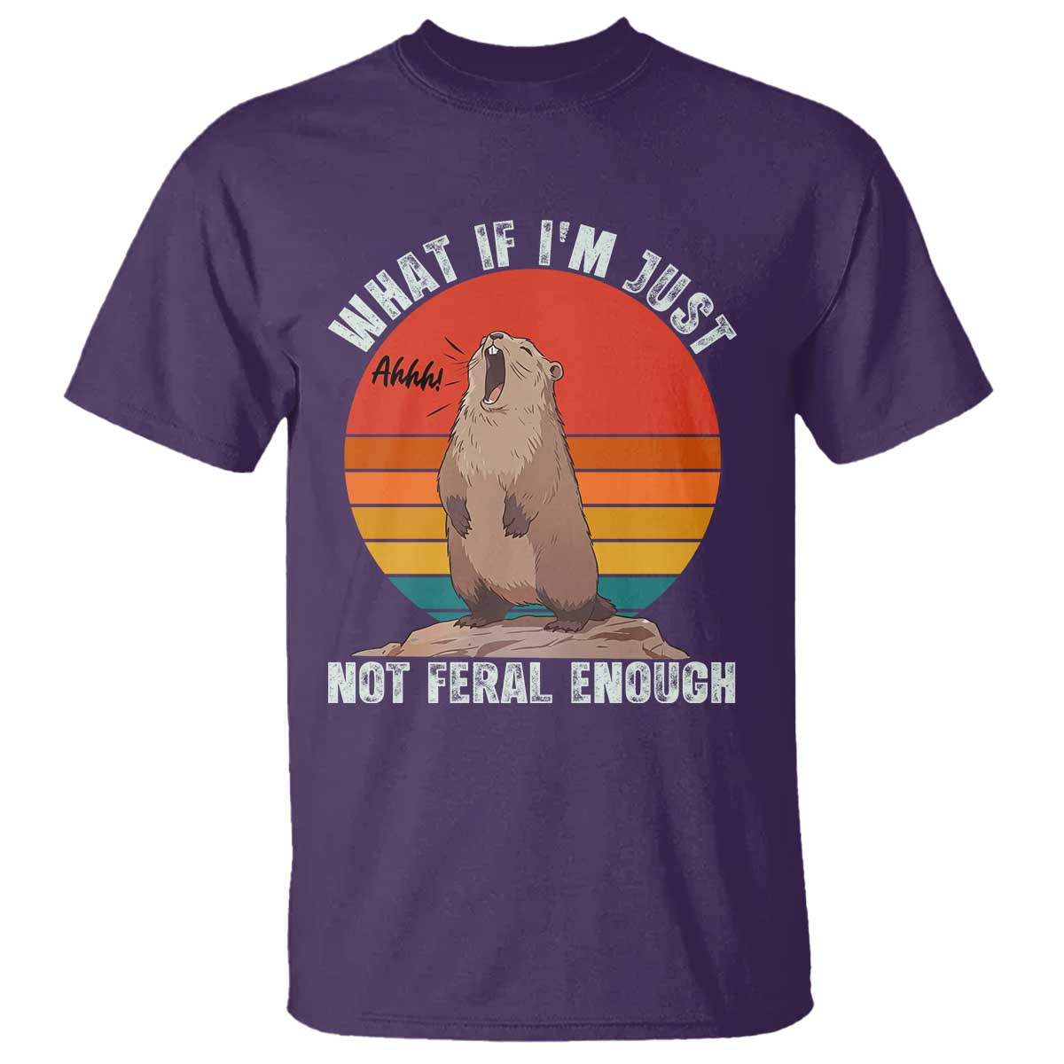 Funny Groundhog Meme T Shirt What If I Am Just Not Feral Enough - Wonder Print Shop