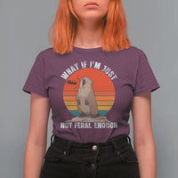 Funny Groundhog Meme T Shirt For Women What If I Am Just Not Feral Enough - Wonder Print Shop