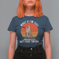 Funny Groundhog Meme T Shirt For Women What If I Am Just Not Feral Enough - Wonder Print Shop