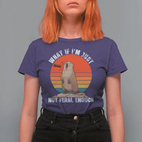 Funny Groundhog Meme T Shirt For Women What If I Am Just Not Feral Enough - Wonder Print Shop