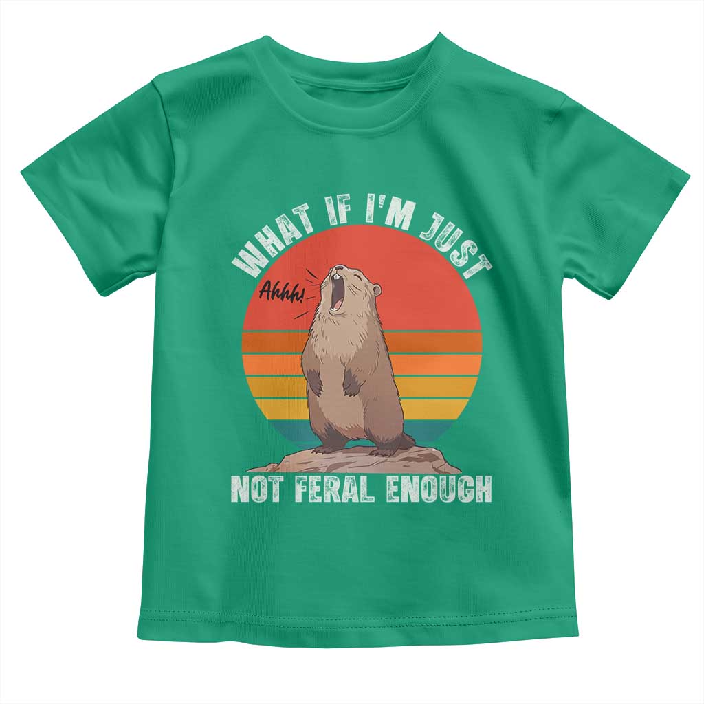 Funny Groundhog Meme Toddler T Shirt What If I Am Just Not Feral Enough - Wonder Print Shop