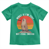 Funny Groundhog Meme Toddler T Shirt What If I Am Just Not Feral Enough - Wonder Print Shop