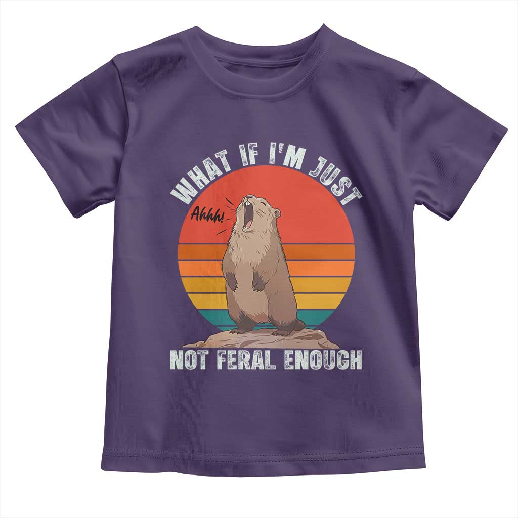 Funny Groundhog Meme Toddler T Shirt What If I Am Just Not Feral Enough - Wonder Print Shop