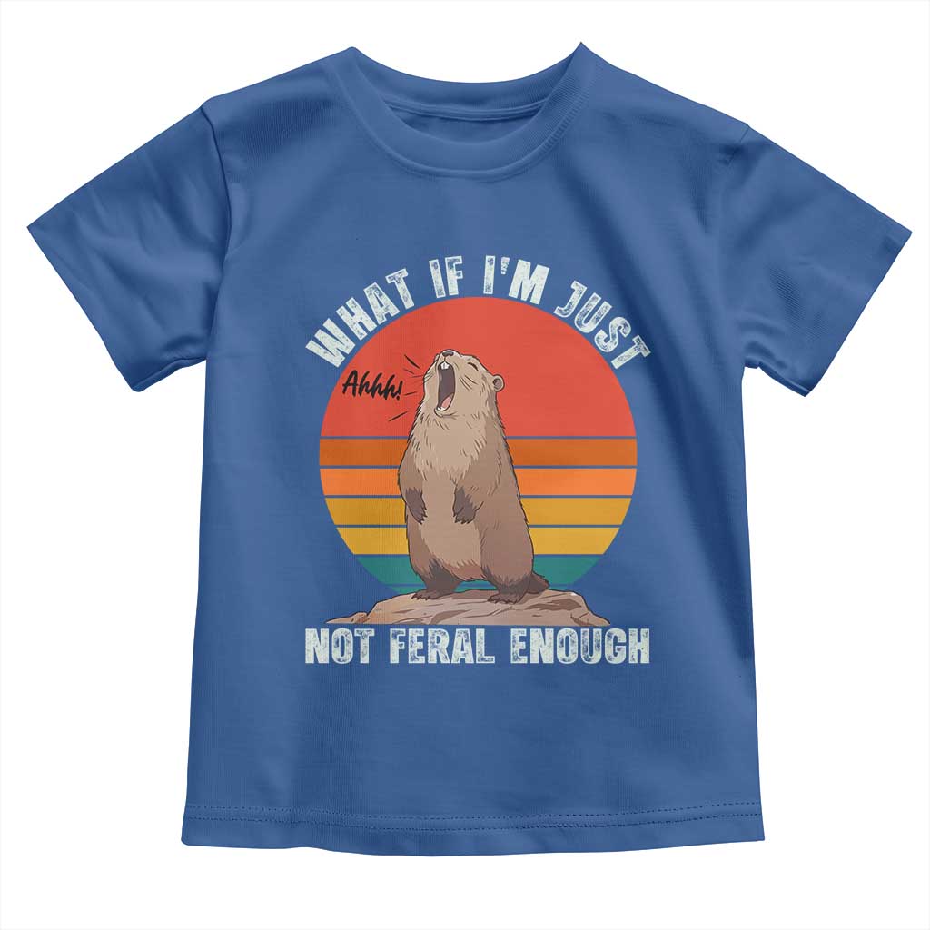 Funny Groundhog Meme Toddler T Shirt What If I Am Just Not Feral Enough - Wonder Print Shop