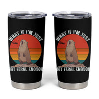 Funny Groundhog Meme Tumbler Cup What If I Am Just Not Feral Enough - Wonder Print Shop