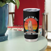 Funny Groundhog Meme Tumbler Cup What If I Am Just Not Feral Enough - Wonder Print Shop