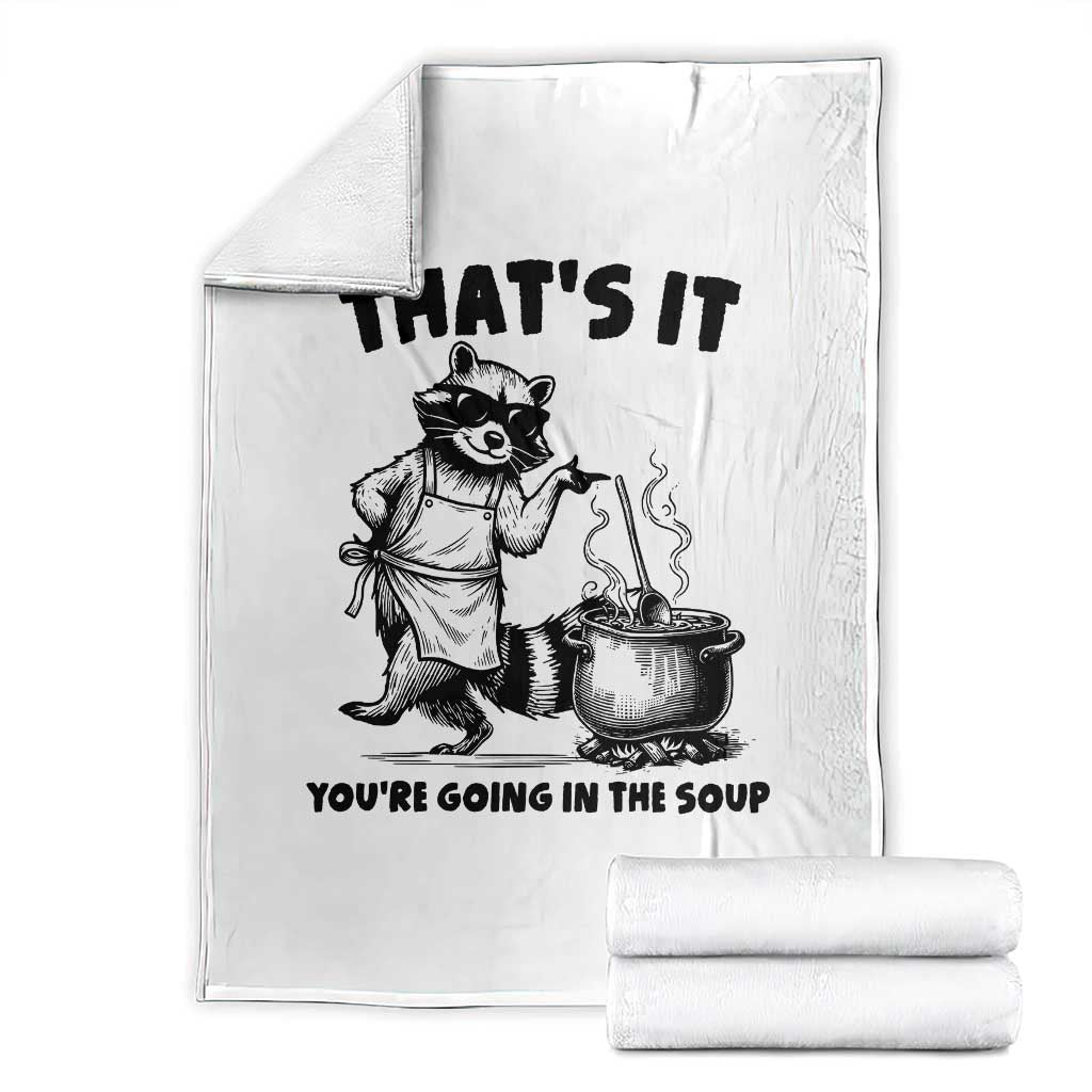 Funny Raccoon Meme Throw Blanket That Is It You Are Going In The Soup - Wonder Print Shop