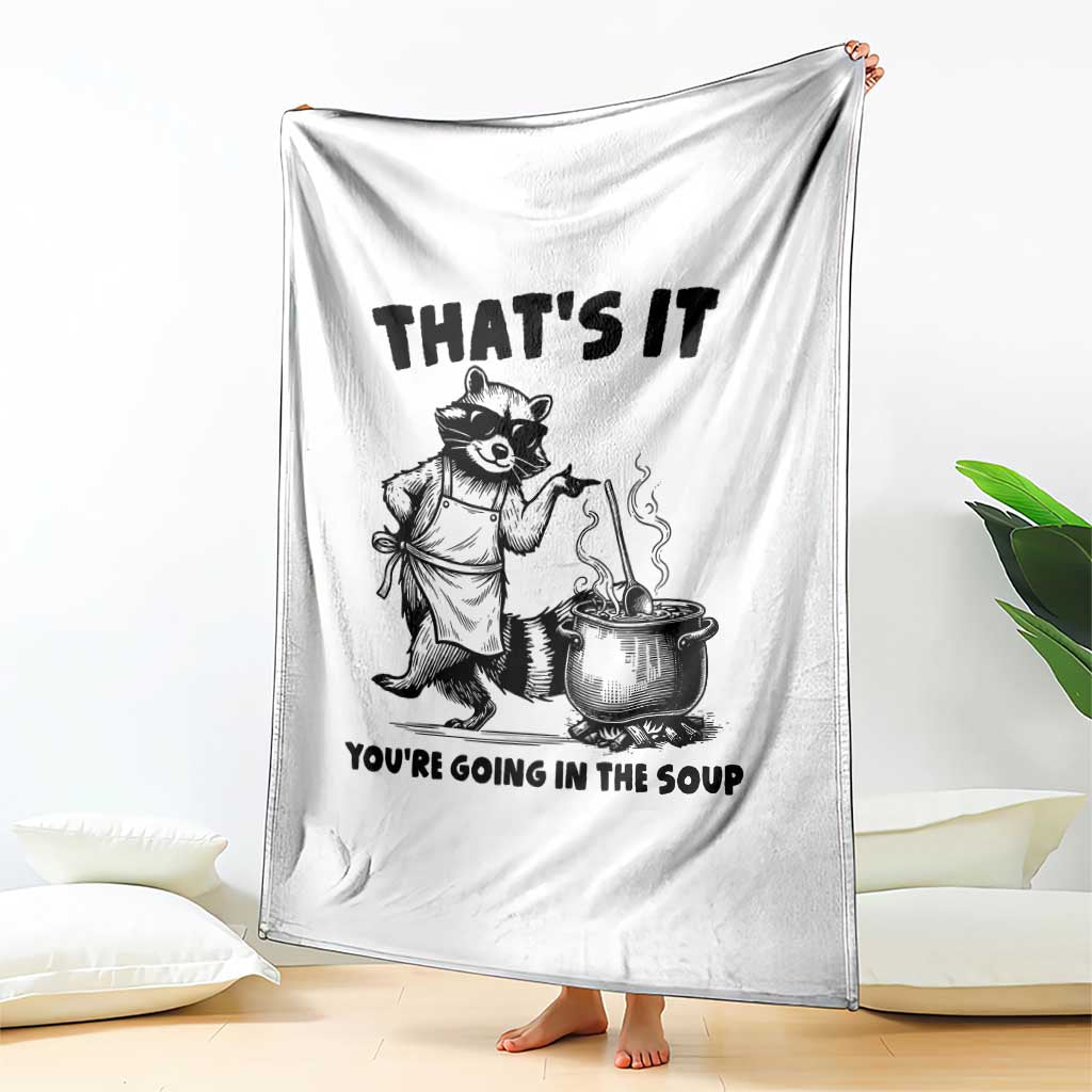 Funny Raccoon Meme Throw Blanket That Is It You Are Going In The Soup - Wonder Print Shop