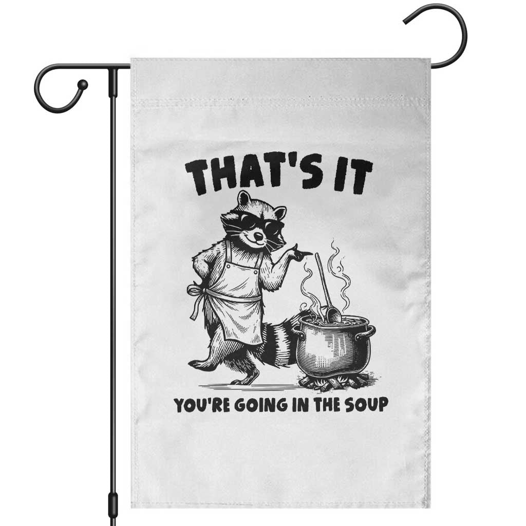 Funny Raccoon Meme Garden Flag That Is It You Are Going In The Soup - Wonder Print Shop
