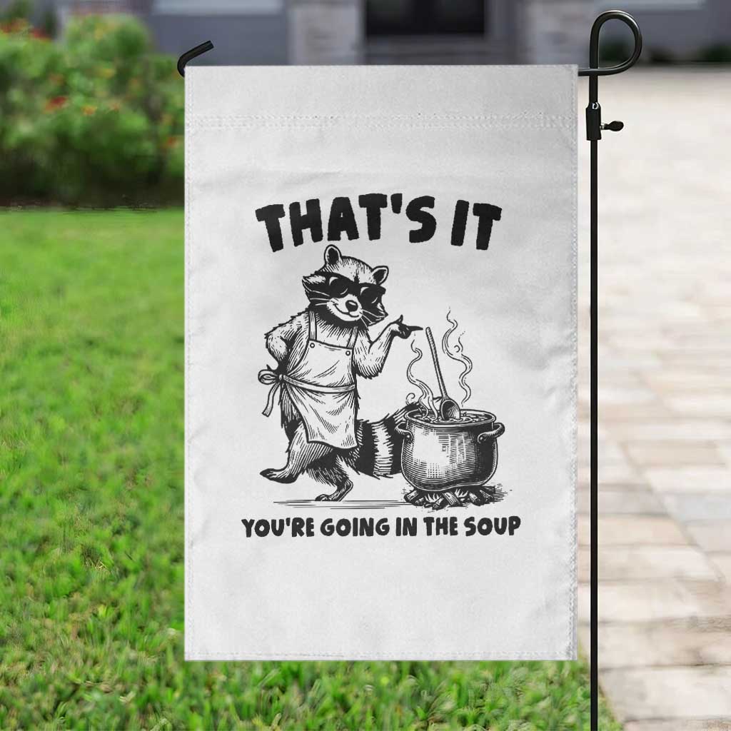Funny Raccoon Meme Garden Flag That Is It You Are Going In The Soup - Wonder Print Shop