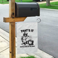 Funny Raccoon Meme Garden Flag That Is It You Are Going In The Soup - Wonder Print Shop