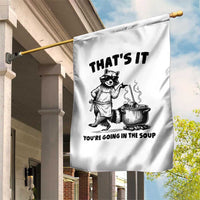 Funny Raccoon Meme Garden Flag That Is It You Are Going In The Soup - Wonder Print Shop