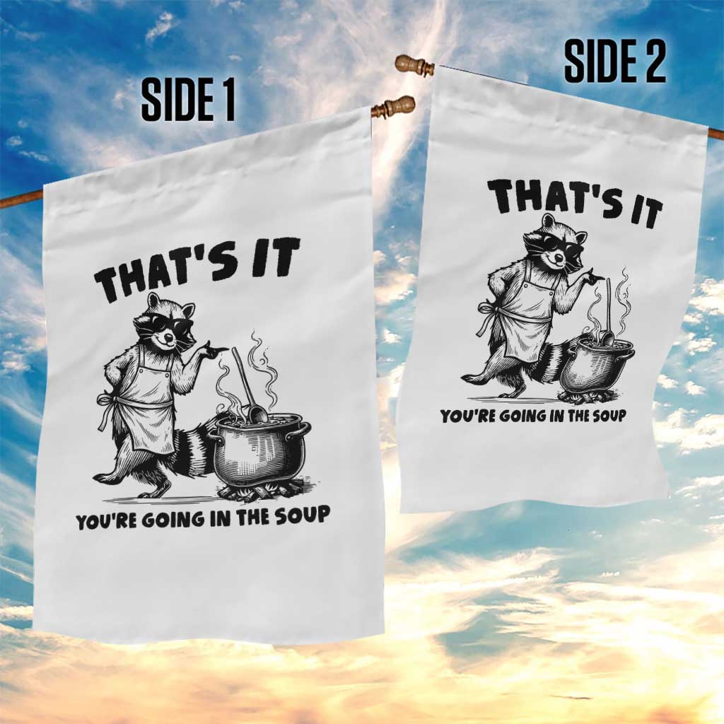Funny Raccoon Meme Garden Flag That Is It You Are Going In The Soup - Wonder Print Shop