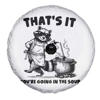 Funny Raccoon Meme Spare Tire Cover That Is It You Are Going In The Soup - Wonder Print Shop