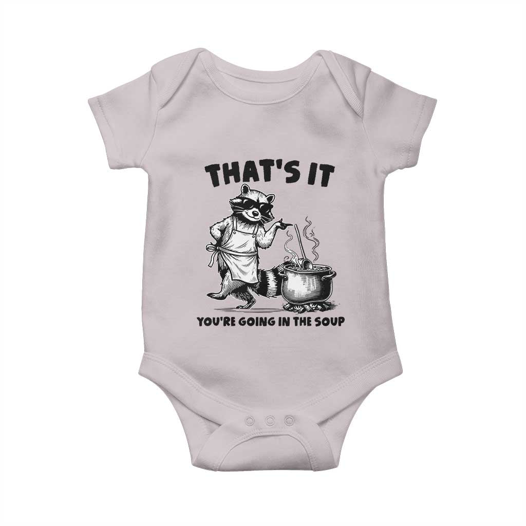 Funny Raccoon Meme Baby Onesie That Is It You Are Going In The Soup - Wonder Print Shop