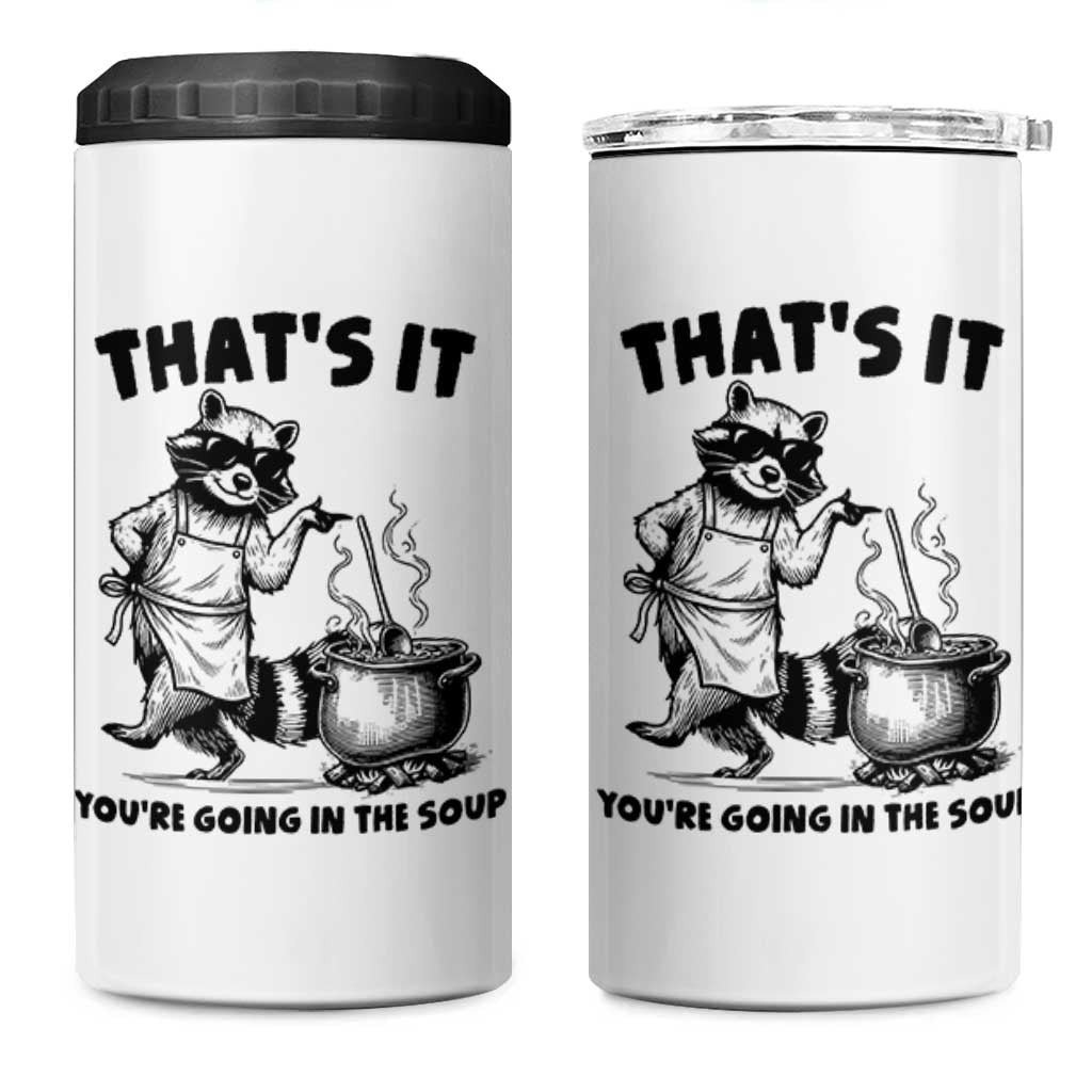Funny Raccoon Meme 4 in 1 Can Cooler Tumbler That Is It You Are Going In The Soup - Wonder Print Shop